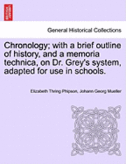 bokomslag Chronology; With a Brief Outline of History, and a Memoria Technica, on Dr. Grey's System, Adapted for Use in Schools.