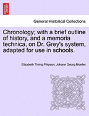 Chronology; With a Brief Outline of History, and a Memoria Technica, on Dr. Grey's System, Adapted for Use in Schools. 1