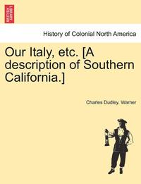 bokomslag Our Italy, Etc. [A Description of Southern California.]