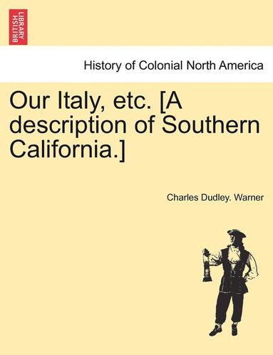 bokomslag Our Italy, Etc. [A Description of Southern California.]
