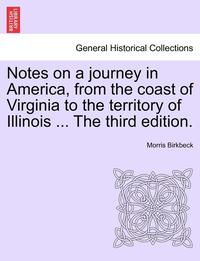 bokomslag Notes on a Journey in America, from the Coast of Virginia to the Territory of Illinois ... the Fourth Edition.