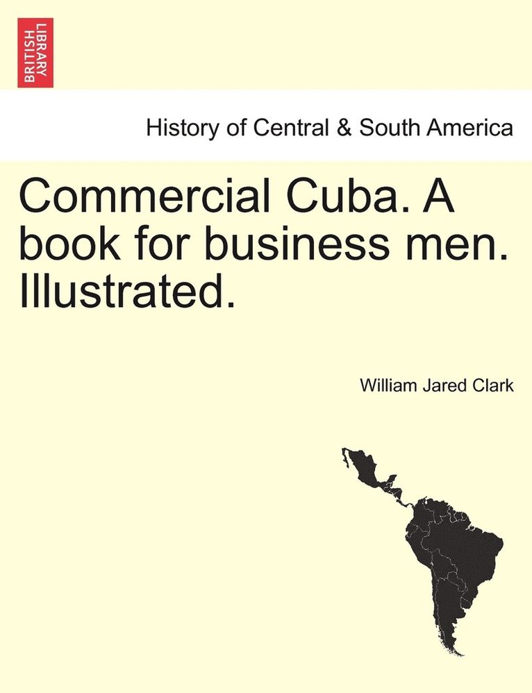 Commercial Cuba. A book for business men. Illustrated. 1