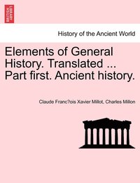 bokomslag Elements of General History. Translated ... Part first. Ancient history.