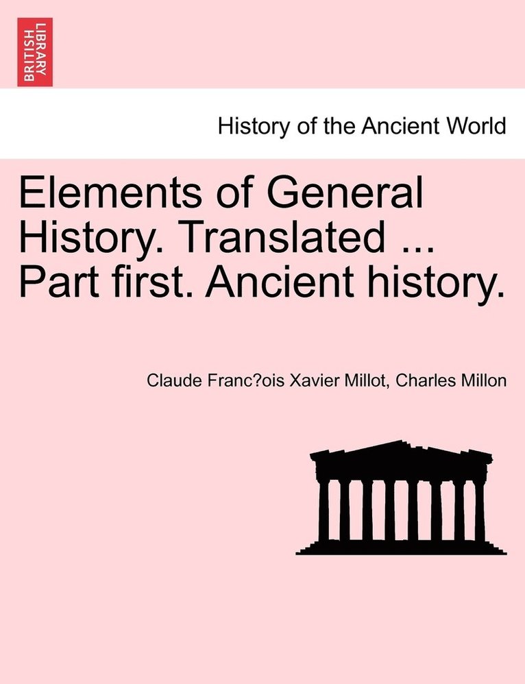 Elements of General History. Translated ... Part first. Ancient history. 1