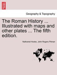 bokomslag The Roman History ... Illustrated with maps and other plates ... The fifth edition.