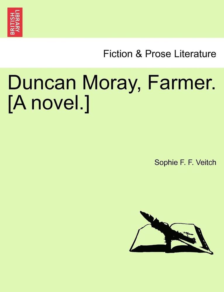 Duncan Moray, Farmer. [A Novel.] Vol. I 1