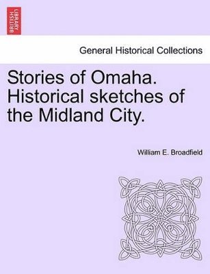 Stories of Omaha. Historical Sketches of the Midland City. 1