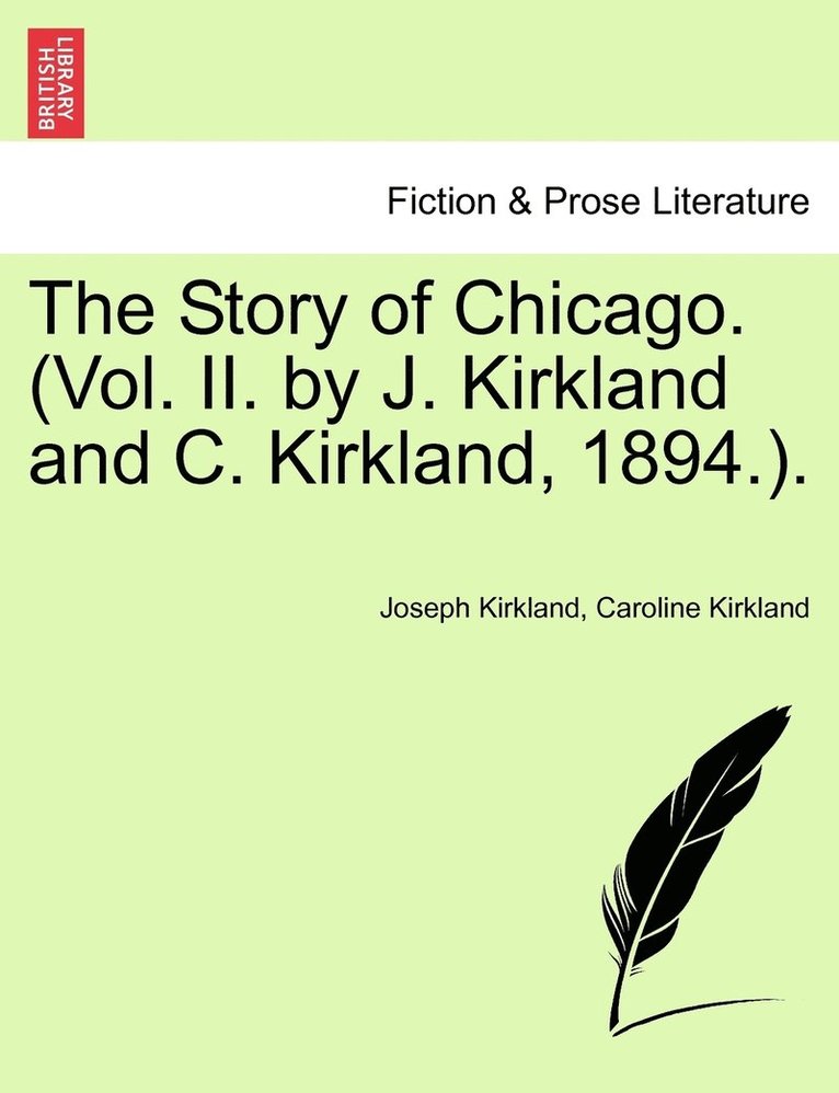 The Story of Chicago. (Vol. II. by J. Kirkland and C. Kirkland, 1894.). 1
