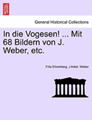 bokomslag In Die Vogesen! ... Mit 68 Bildern Von J. Weber, Etc.