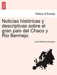 bokomslag Noticias hist ricas y descriptivas sobre el gran pais del Chaco y Rio Bermejo.
