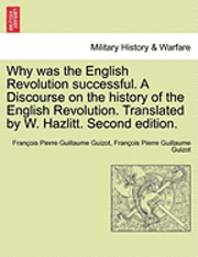 bokomslag Why Was the English Revolution Successful. a Discourse on the History of the English Revolution. Translated by W. Hazlitt. Second Edition.