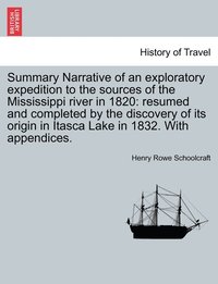 bokomslag Summary Narrative of an exploratory expedition to the sources of the Mississippi river in 1820