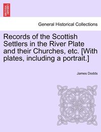 bokomslag Records of the Scottish Settlers in the River Plate and their Churches, etc. [With plates, including a portrait.]