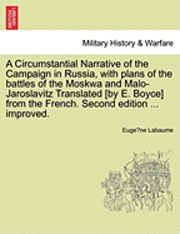 bokomslag A Circumstantial Narrative of the Campaign in Russia, with Plans of the Battles of the Moskwa and Malo-Jaroslavitz Translated [By E. Boyce] from the French. Second Edition ... Improved.