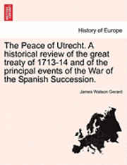 bokomslag The Peace of Utrecht. a Historical Review of the Great Treaty of 1713-14 and of the Principal Events of the War of the Spanish Succession.