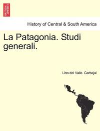 bokomslag La Patagonia. Studi Generali. Serie Prima
