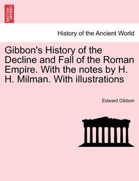 bokomslag Gibbon's History of the Decline and Fall of the Roman Empire. With the notes by H. H. Milman. With illustrations