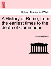 bokomslag A History of Rome, from the earliest times to the death of Commodus