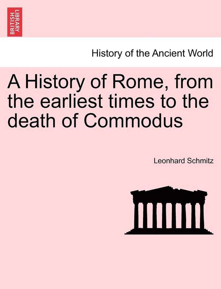 A History of Rome, from the earliest times to the death of Commodus 1