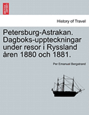 bokomslag Petersburg-Astrakan. Dagboks-Uppteckningar Under Resor I Ryssland Aren 1880 Och 1881.