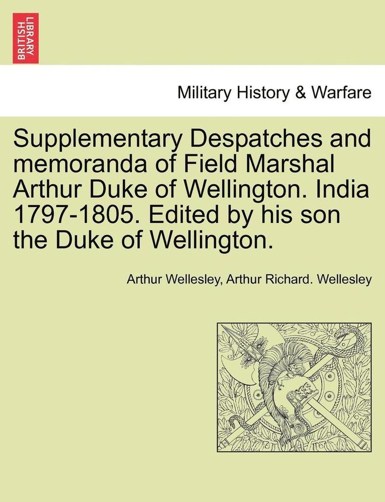 Supplementary Despatches, Correspondenc and Memoranda of Field Marshal 1