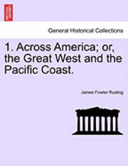 bokomslag 1. Across America; or, the Great West and the Pacific Coast.