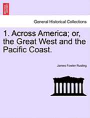 1. Across America; or, the Great West and the Pacific Coast. 1