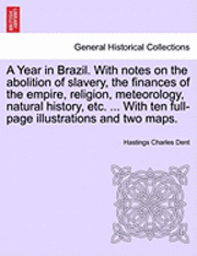 Year in Brazil. With notes on the abolition of slavery, the finances of the empire, religion, meteorology, natural history, etc. ... With ten full-page illustrations and two maps.