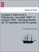 bokomslag Voyage Itaboca Et L'Itacayuna, 1er Juillet 1897-11 Octobre 1897. Ouvrage Illustr de 76 Vignettes Et de 40 Cartes.