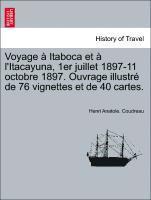 Voyage Itaboca Et L'Itacayuna, 1er Juillet 1897-11 Octobre 1897. Ouvrage Illustr de 76 Vignettes Et de 40 Cartes. 1