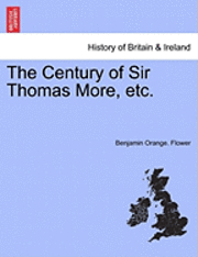 bokomslag The Century of Sir Thomas More, Etc.