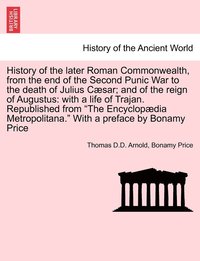 bokomslag History of the later Roman Commonwealth, from the end of the Second Punic War to the death of Julius Csar; and of the reign of Augustus