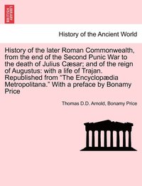 bokomslag History of the later Roman Commonwealth, from the end of the Second Punic War to the death of Julius Cæsar; and of the reign of Augustus