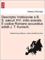 bokomslag Descriptio Vratislavi  a B. S. S culi XVI. Initio Exarata. E Codice Romano Accuratius Edidit J. T. Kunisch.