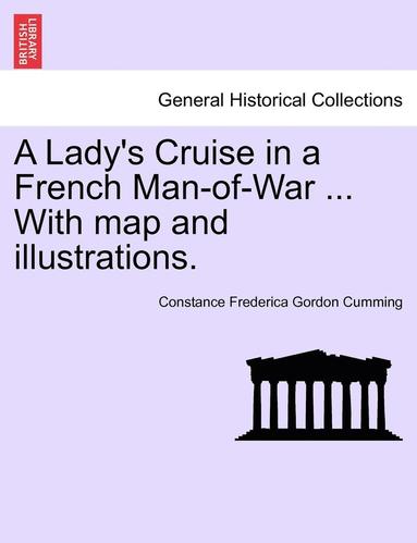 bokomslag A Lady's Cruise in a French Man-Of-War ... with Map and Illustrations.