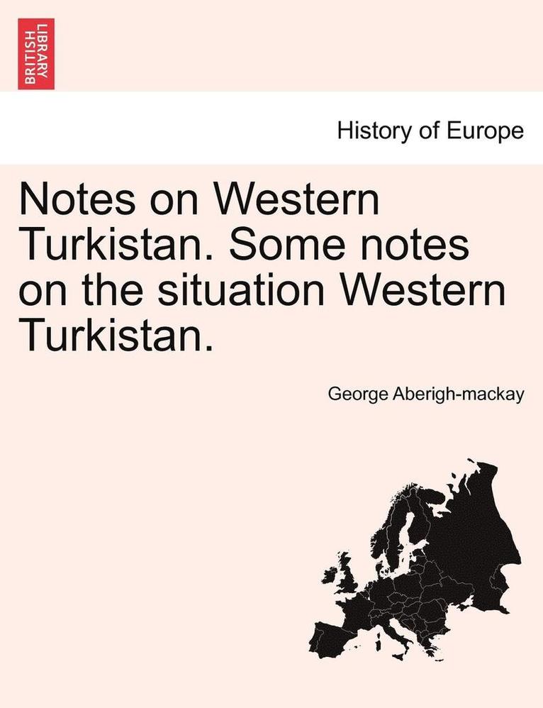 Notes on Western Turkistan. Some Notes on the Situation Western Turkistan. 1