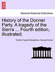 bokomslag History of the Donner Party. a Tragedy of the Sierra ... Fourth Edition, Illustrated.