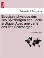 bokomslag Esquisse Physique Des Les Spitzbergen Et Du P Le Arctique. Avec Une Carte Des Les Spitzbergen.