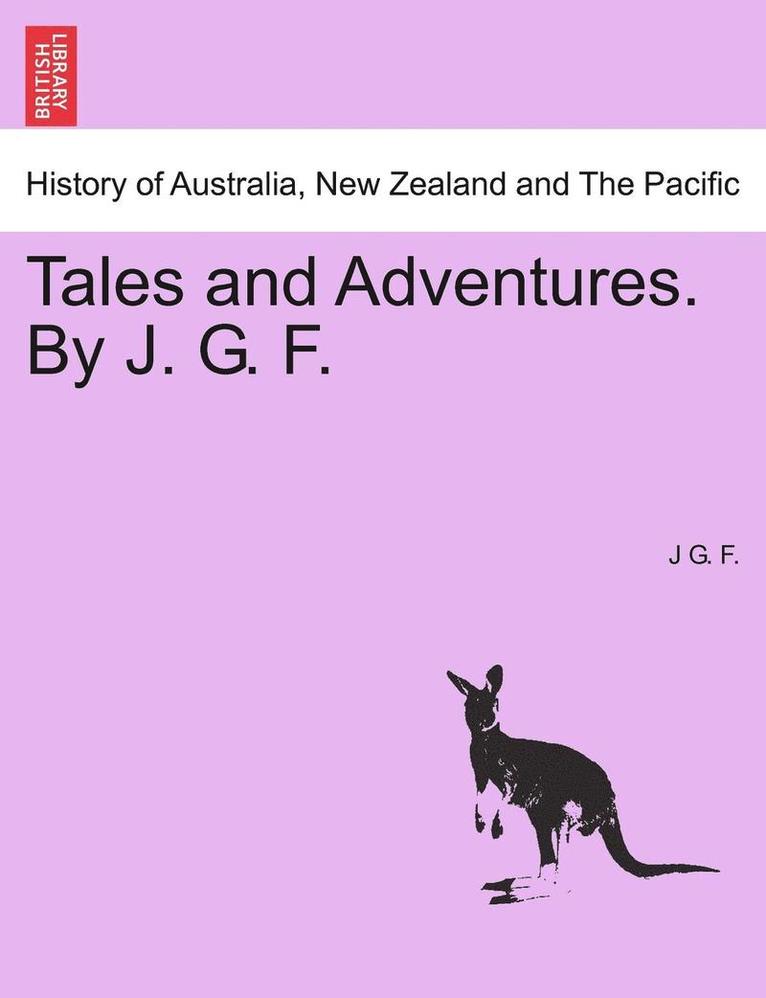 Tales and Adventures. by J. G. F. 1