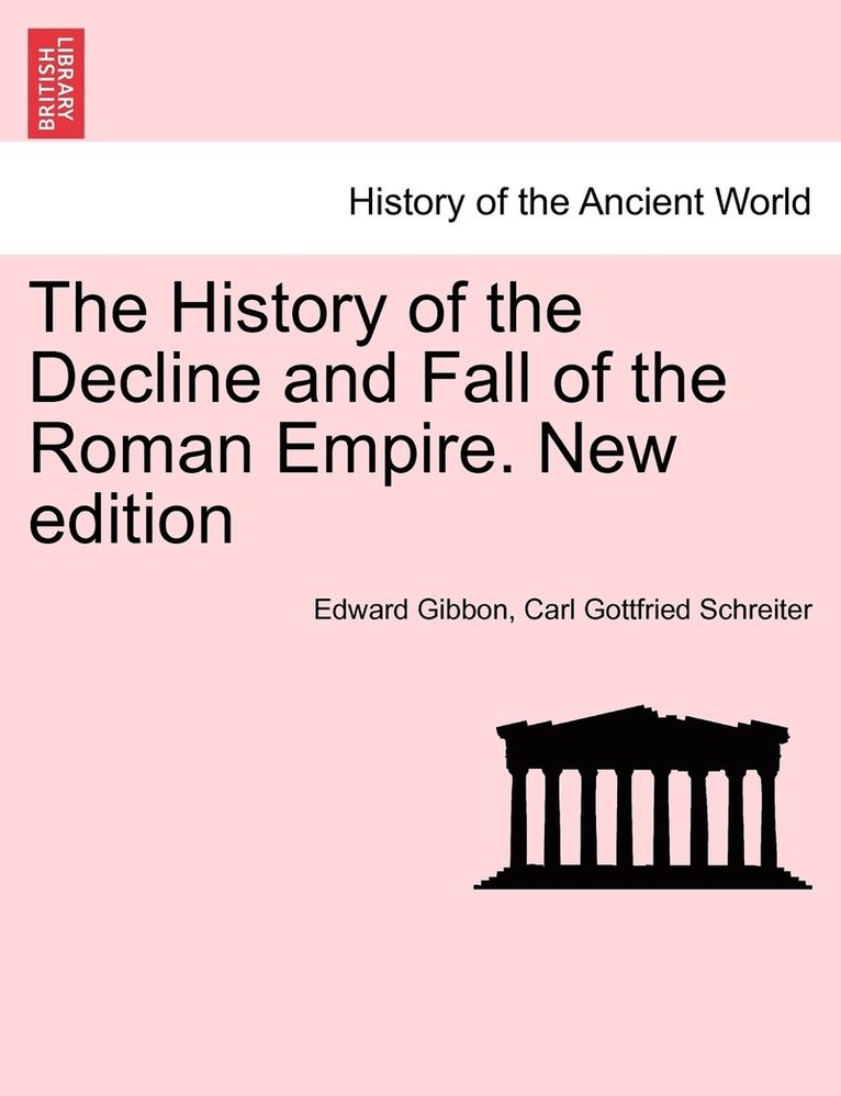 The History of the Decline and Fall of the Roman Empire. New edition 1