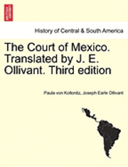 bokomslag The Court of Mexico. Translated by J. E. Ollivant. Third Edition