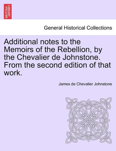 bokomslag Additional Notes to the Memoirs of the Rebellion, by the Chevalier de Johnstone. from the Second Edition of That Work.