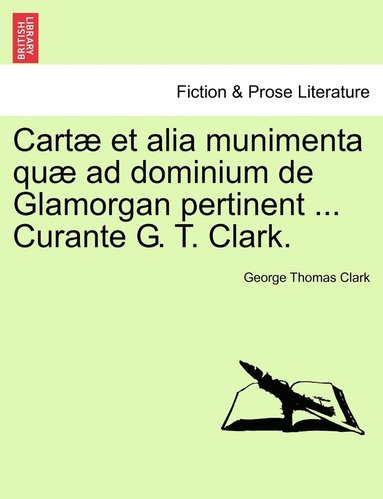 bokomslag Cartæ et alia munimenta quæ ad dominium de Glamorgan pertinent ... Curante G. T. Clark. Vol. IV