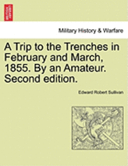 bokomslag A Trip to the Trenches in February and March, 1855. by an Amateur. Second Edition.