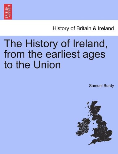 bokomslag The History of Ireland, from the earliest ages to the Union