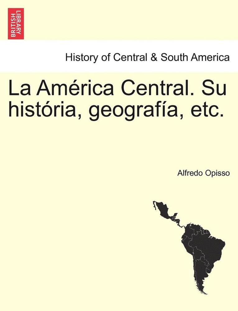 Am�rica Central. Su hist�ria, geograf�a, etc.