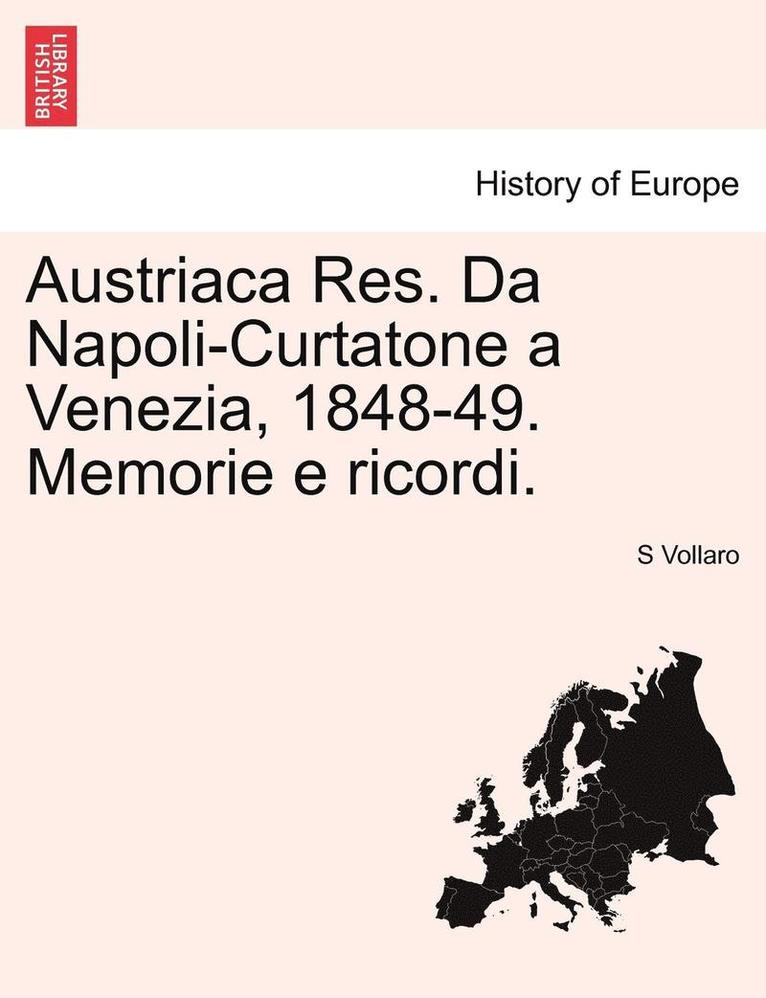 Austriaca Res. Da Napoli-Curtatone a Venezia, 1848-49. Memorie E Ricordi. 1