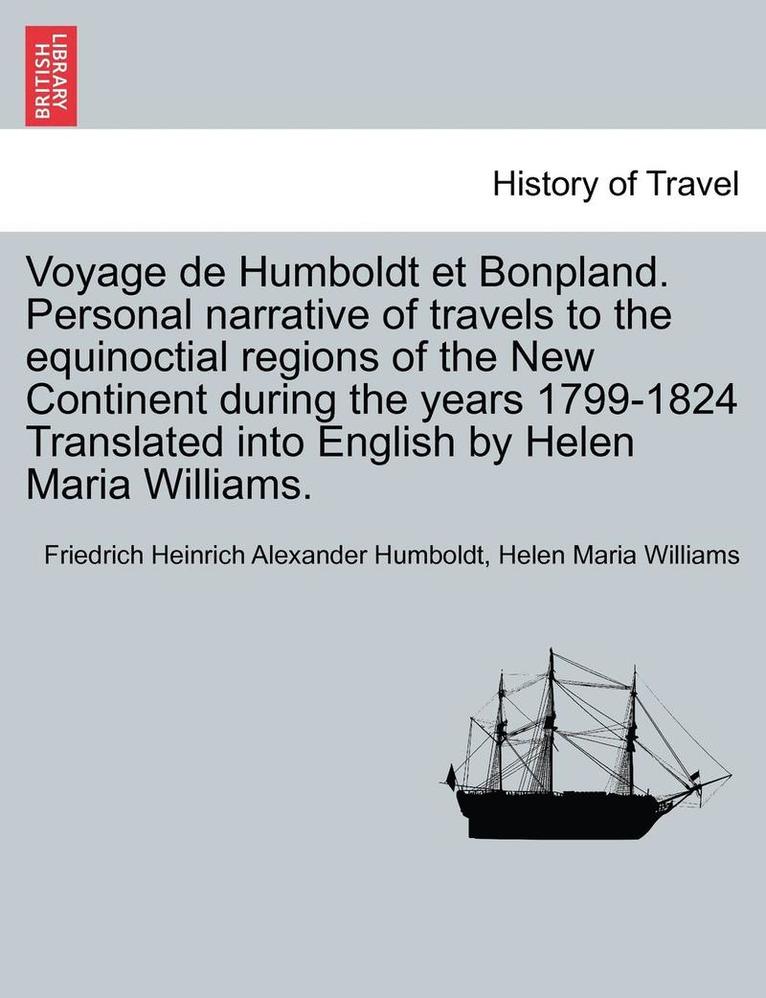 Friedrich Heinrich Alexander Humboldt, Helen Maria Williams - Voyage de Humboldt Et Bonpland. Personal Narrative of Travels to the Equinoctial Regions of the New Continent During the Years 1799-1824 Translated In, Häftad