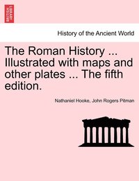bokomslag The Roman History ... Illustrated with maps and other plates ... The fifth edition.