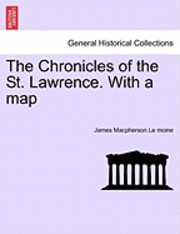 bokomslag The Chronicles of the St. Lawrence. with a Map